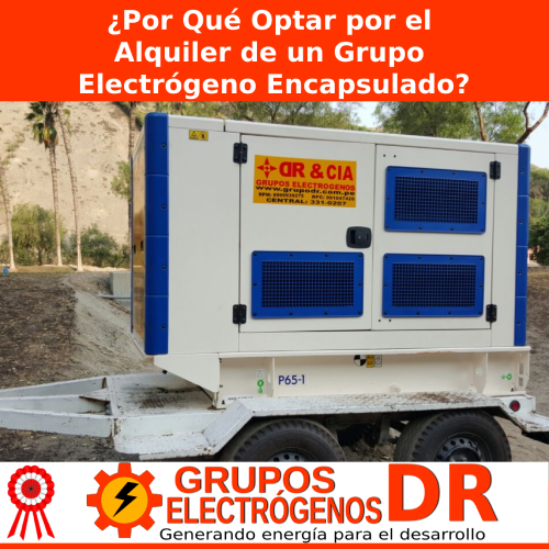 En este momento estás viendo ¿Por Qué Optar por el Alquiler de un Grupo Electrógeno Encapsulado?