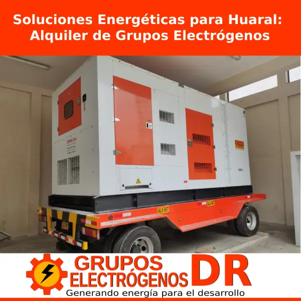 En este momento estás viendo Soluciones Energéticas para Huaral: Alquiler de Grupos Electrógenos